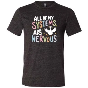 All Of My Systems Are Nervous Shirt Unisex