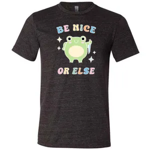 Be Nice Or Else Shirt Unisex