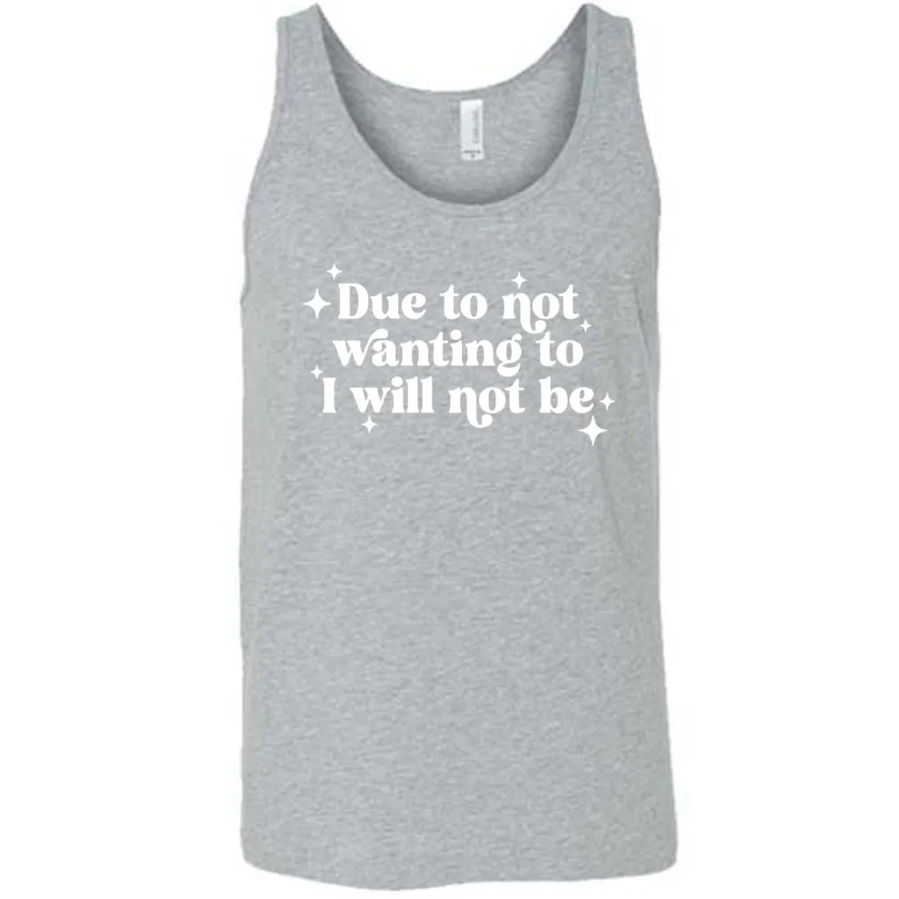 Due To Not Wanting To I Will Not Be Shirt Unisex