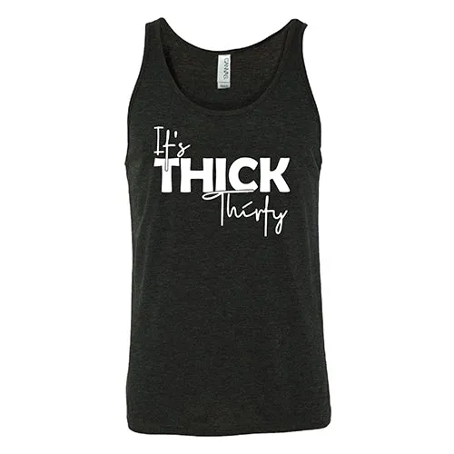 It's Thick Thirty Shirt Unisex