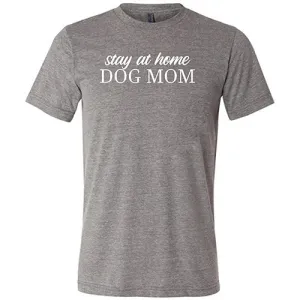 Stay At Home Dog Mom Shirt Unisex