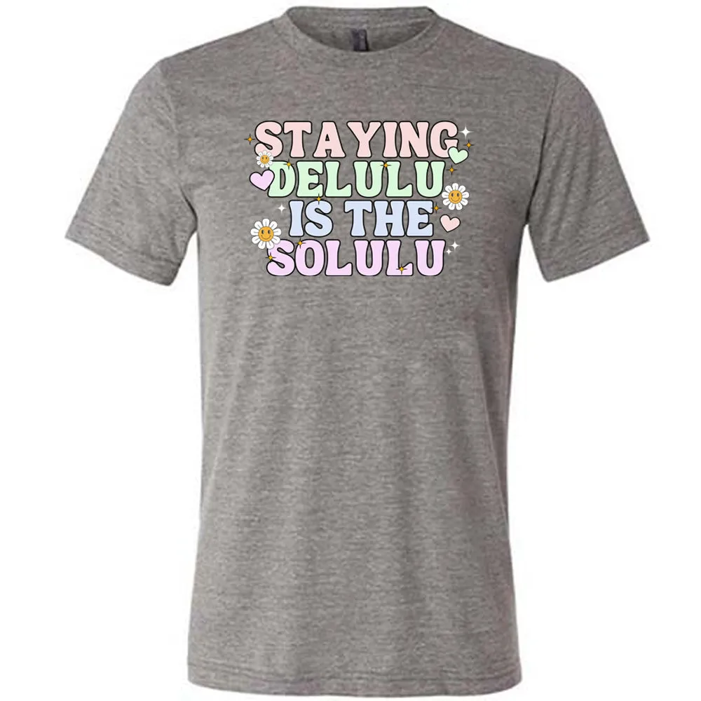 Staying Delulu Is The Solulu Shirt Unisex