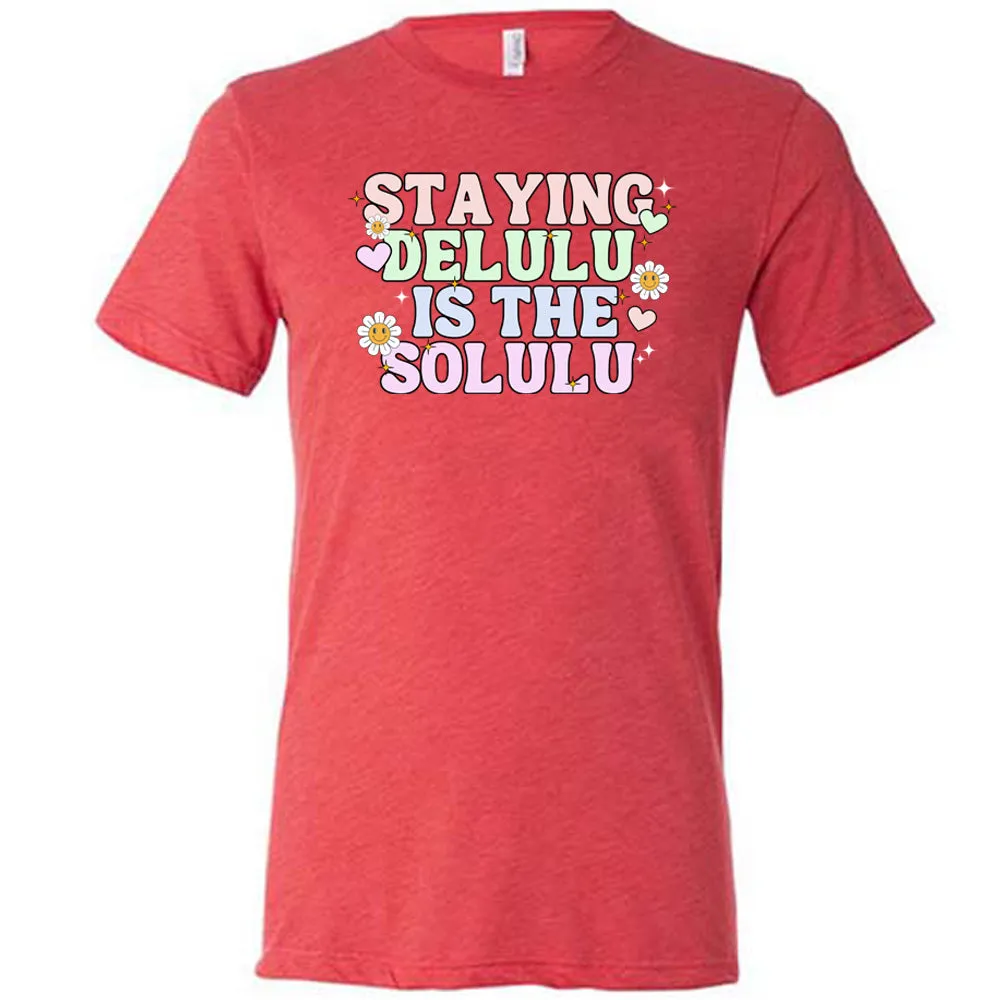 Staying Delulu Is The Solulu Shirt Unisex