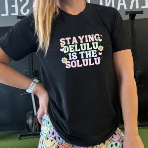 Staying Delulu Is The Solulu Shirt Unisex