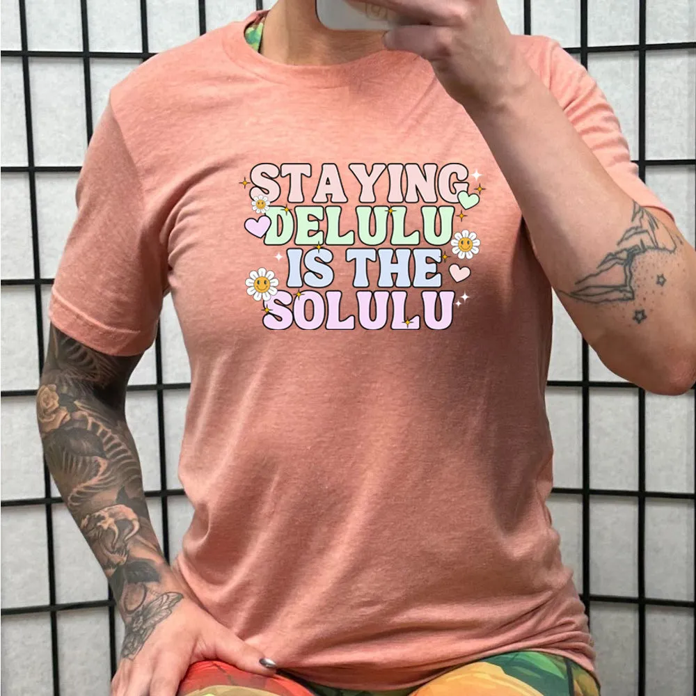 Staying Delulu Is The Solulu Shirt Unisex